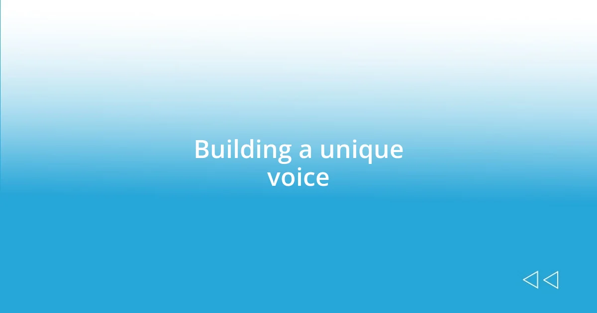 Building a unique voice