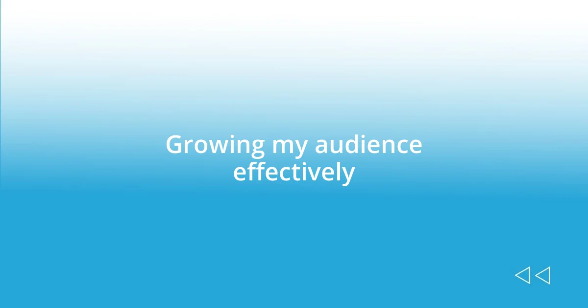 Growing my audience effectively