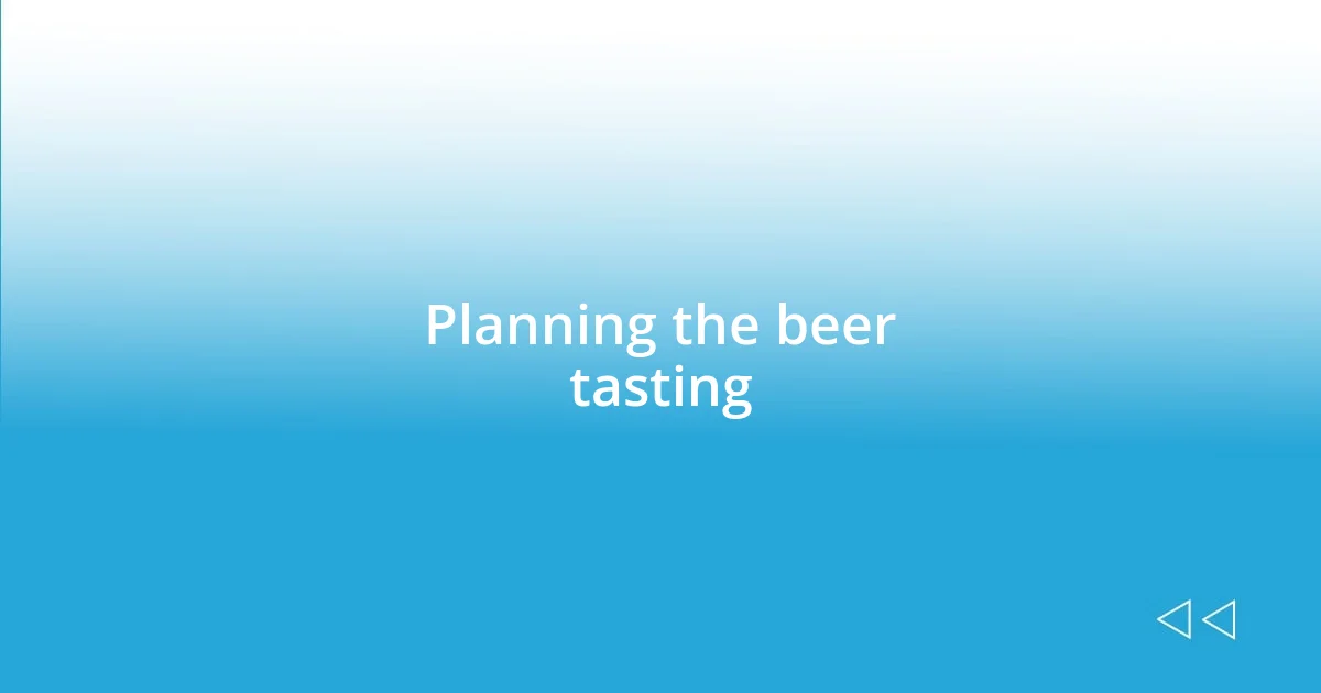 Planning the beer tasting