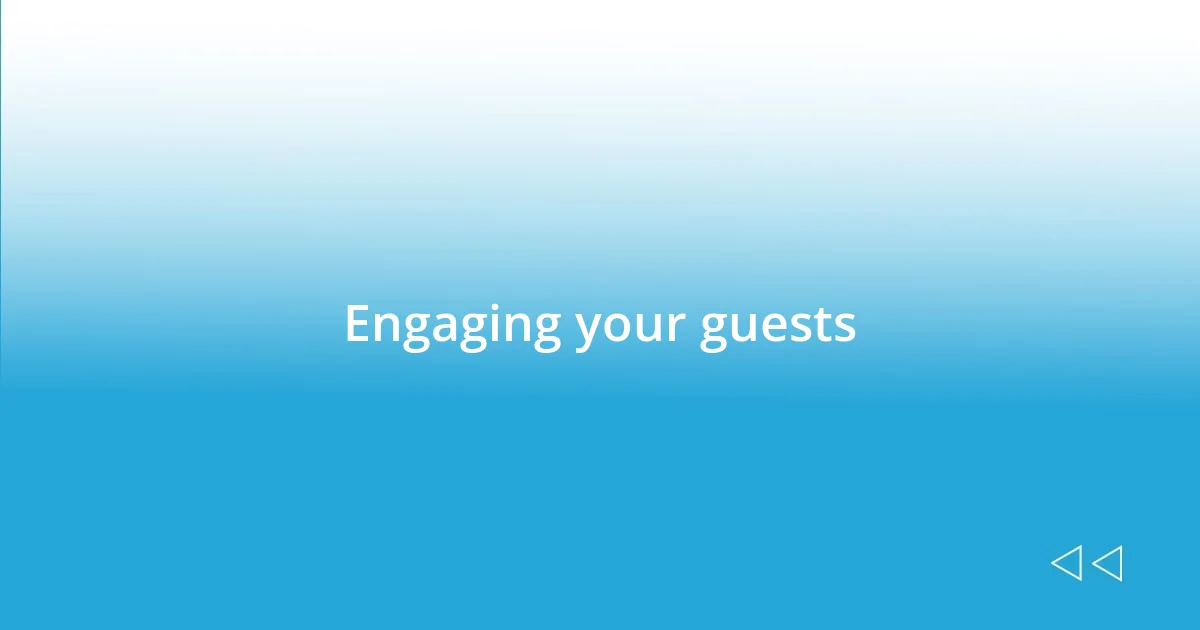 Engaging your guests