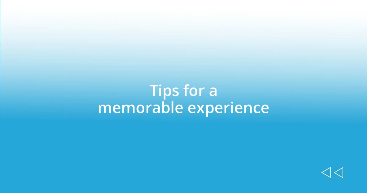 Tips for a memorable experience