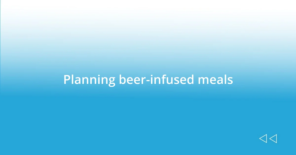 Planning beer-infused meals