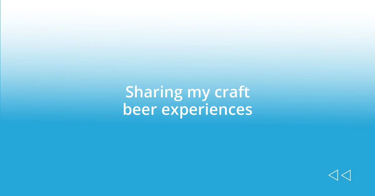 Sharing my craft beer experiences