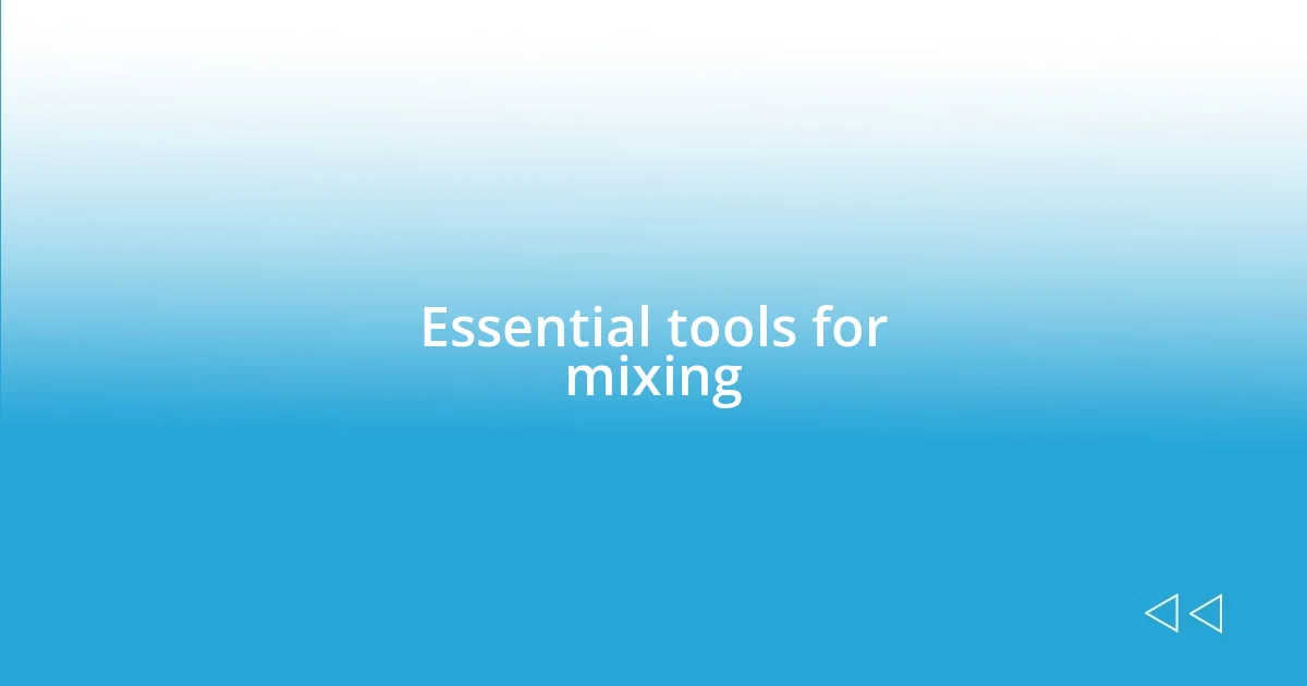 Essential tools for mixing