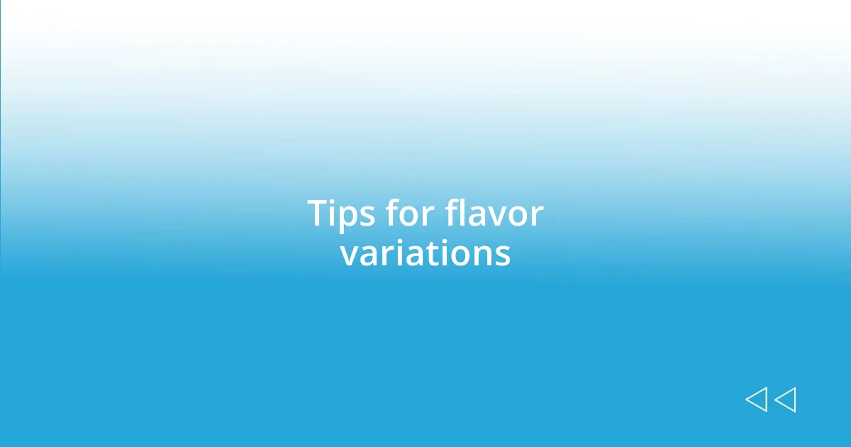 Tips for flavor variations