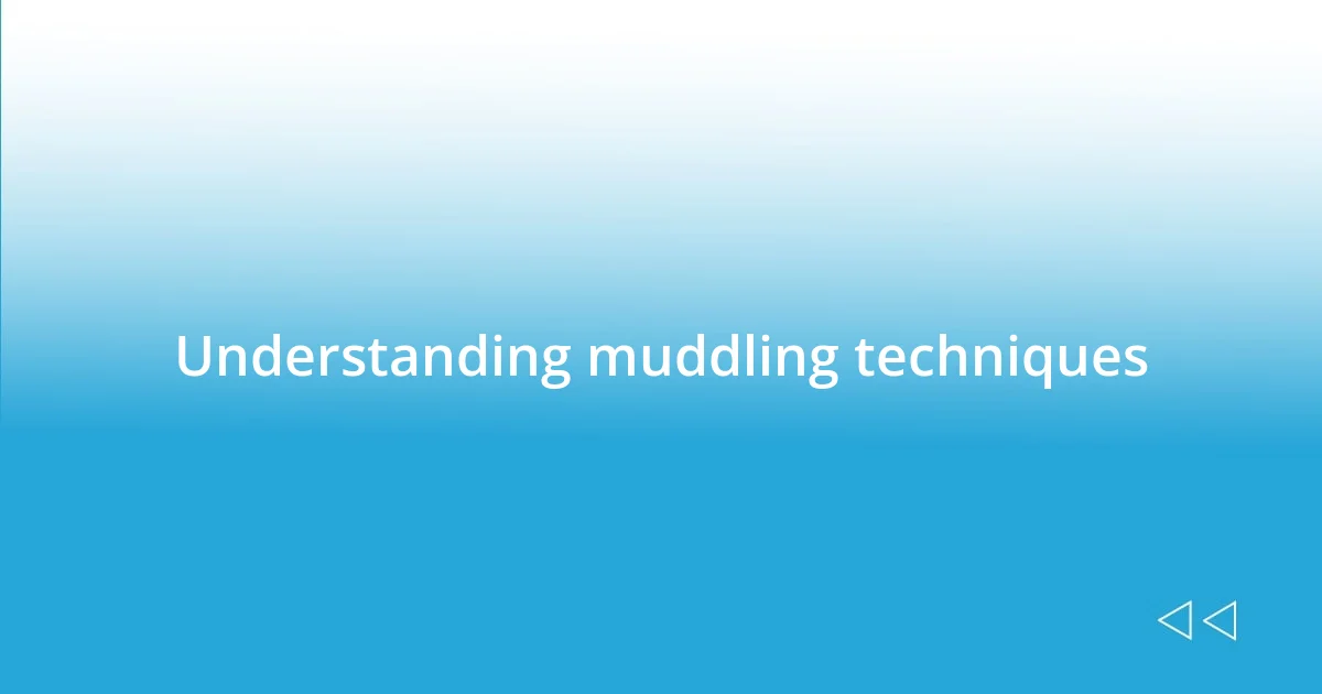 Understanding muddling techniques