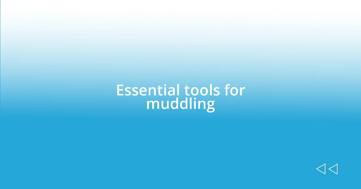 Essential tools for muddling