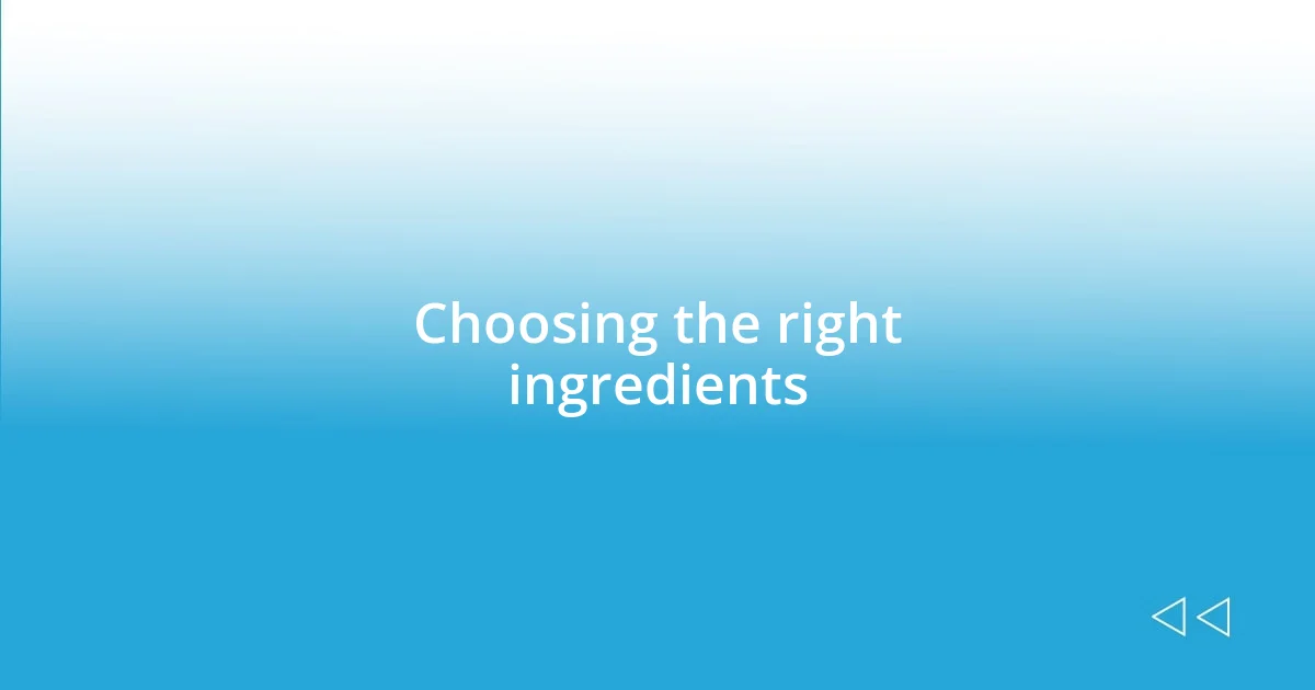 Choosing the right ingredients