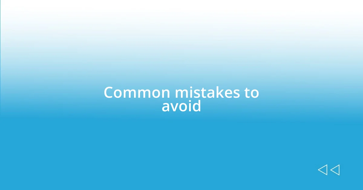 Common mistakes to avoid