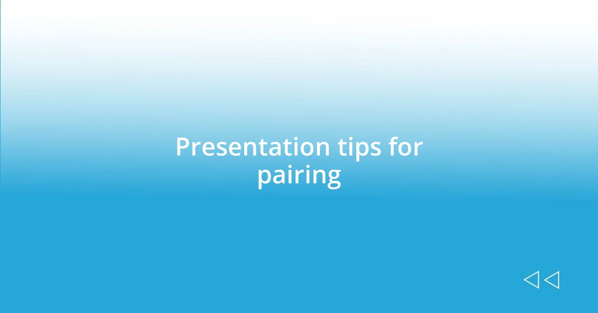 Presentation tips for pairing