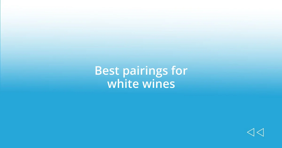 Best pairings for white wines