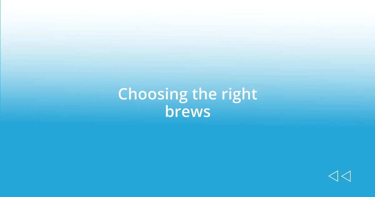 Choosing the right brews