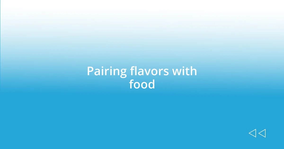 Pairing flavors with food