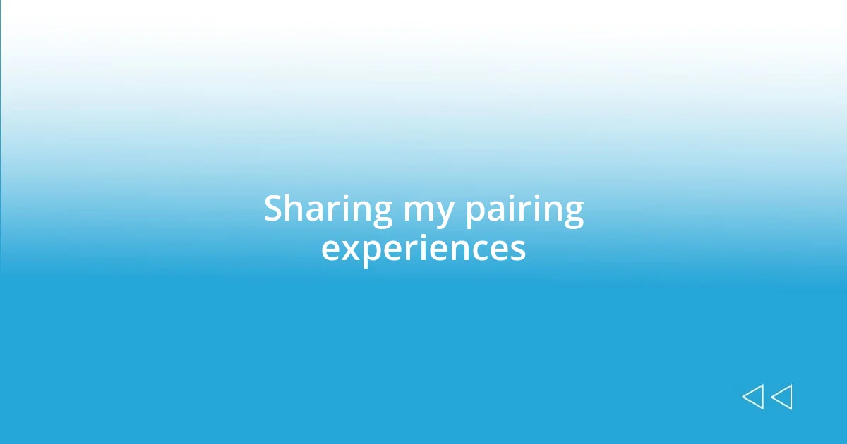 Sharing my pairing experiences