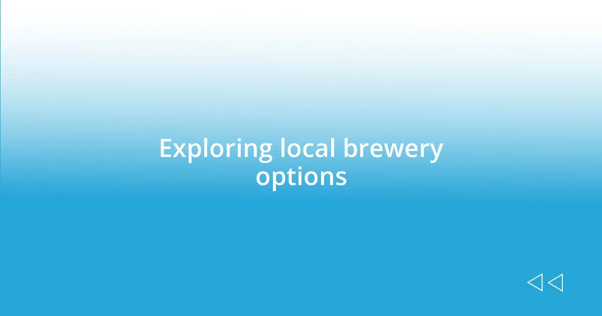 Exploring local brewery options