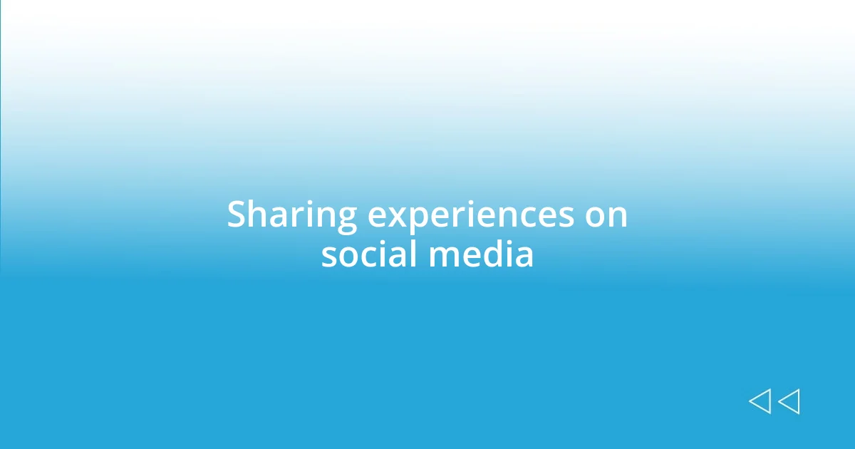 Sharing experiences on social media