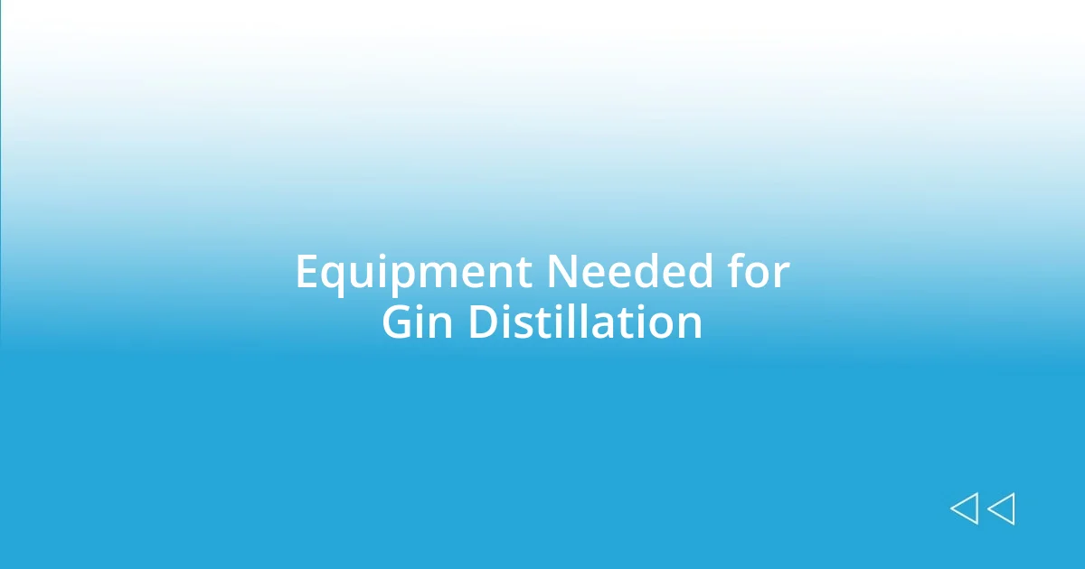 Equipment Needed for Gin Distillation