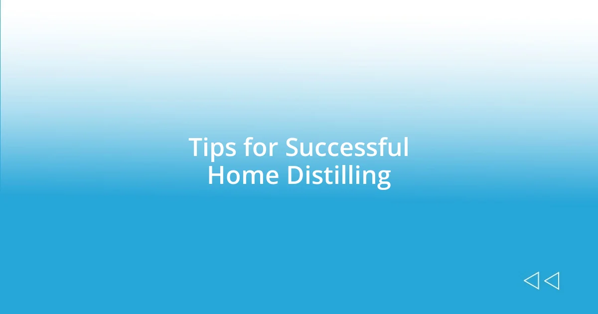 Tips for Successful Home Distilling