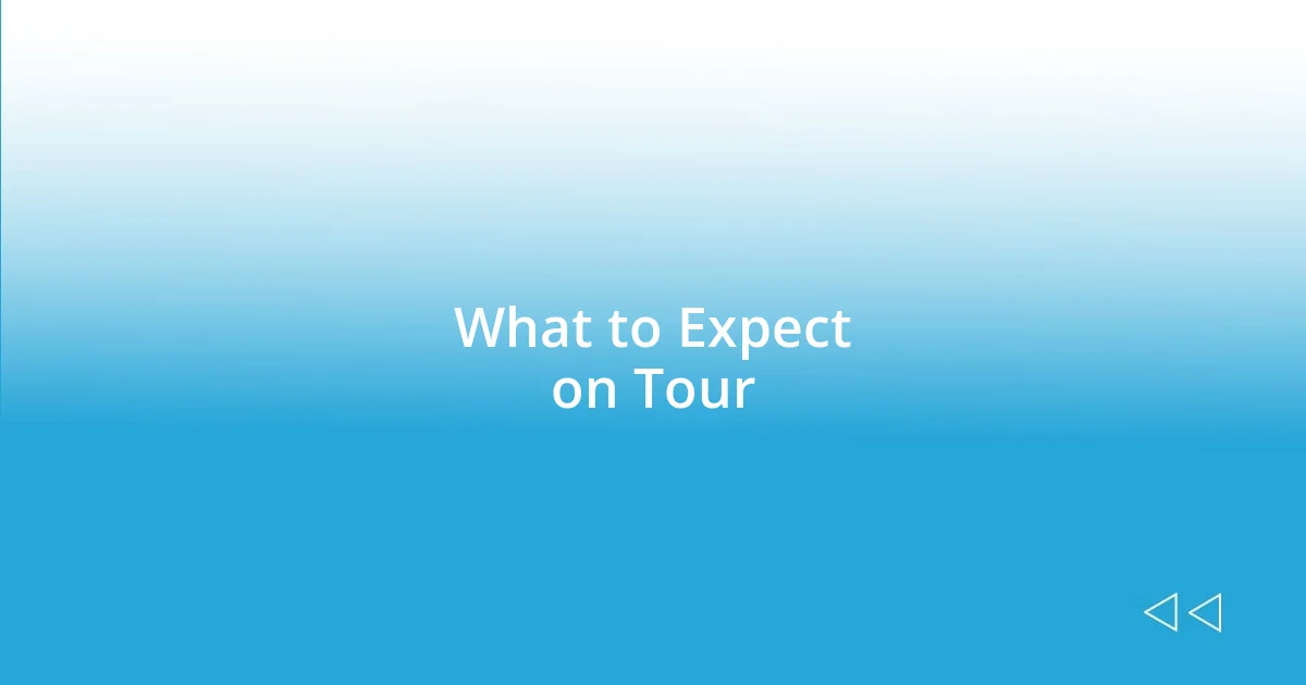 What to Expect on Tour