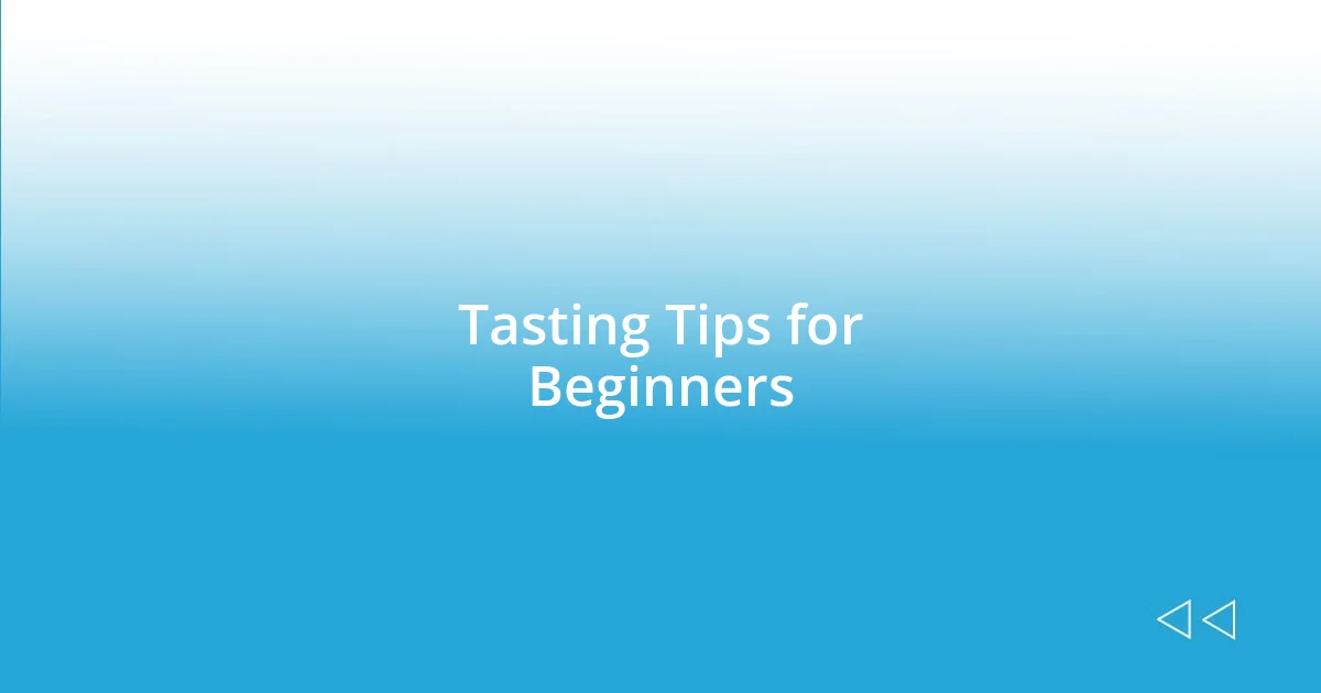 Tasting Tips for Beginners