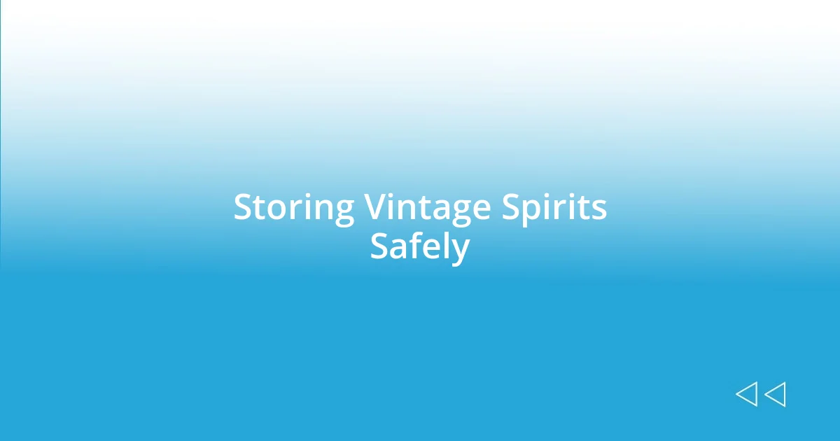 Storing Vintage Spirits Safely