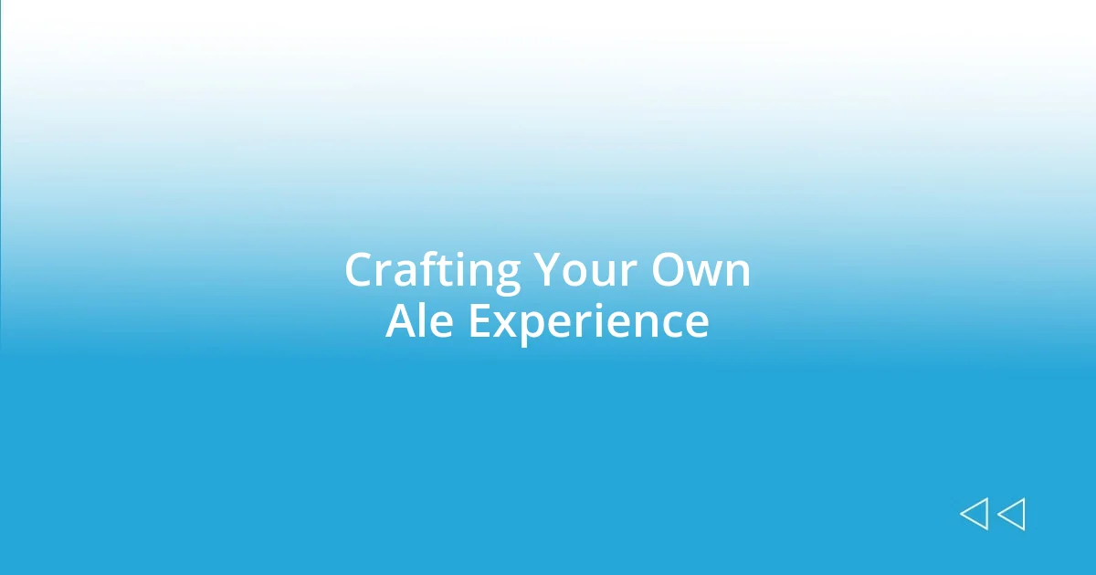 Crafting Your Own Ale Experience