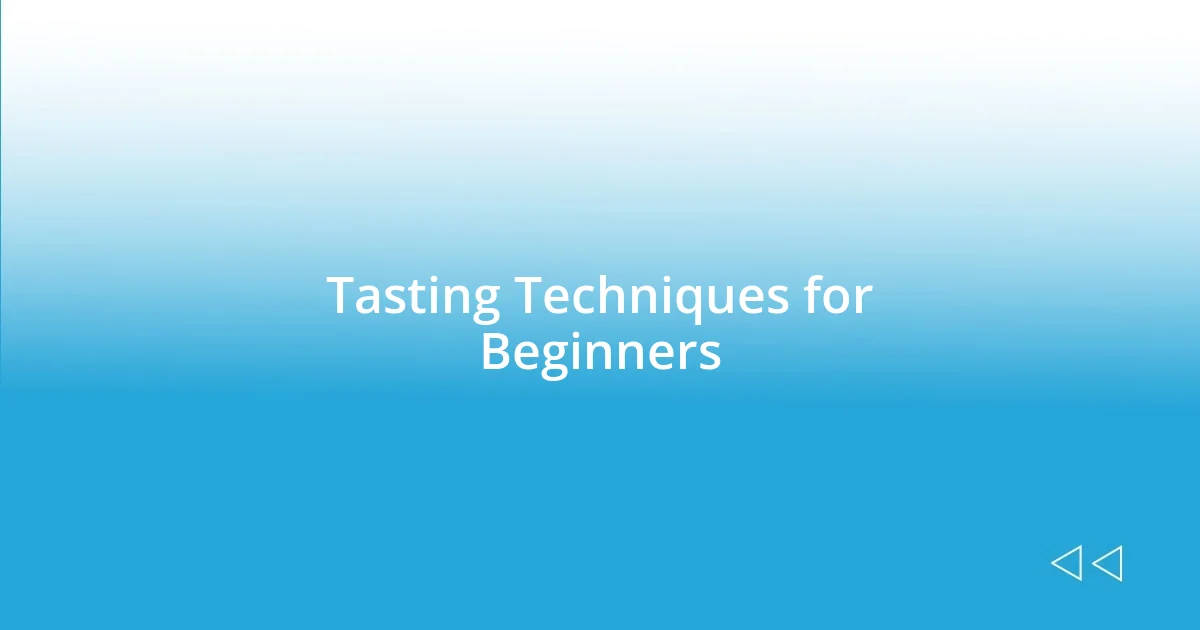 Tasting Techniques for Beginners