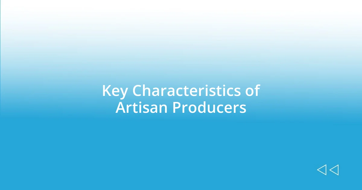 Key Characteristics of Artisan Producers