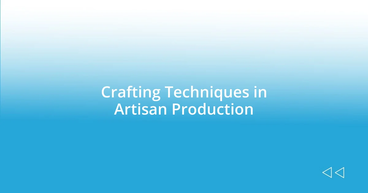 Crafting Techniques in Artisan Production