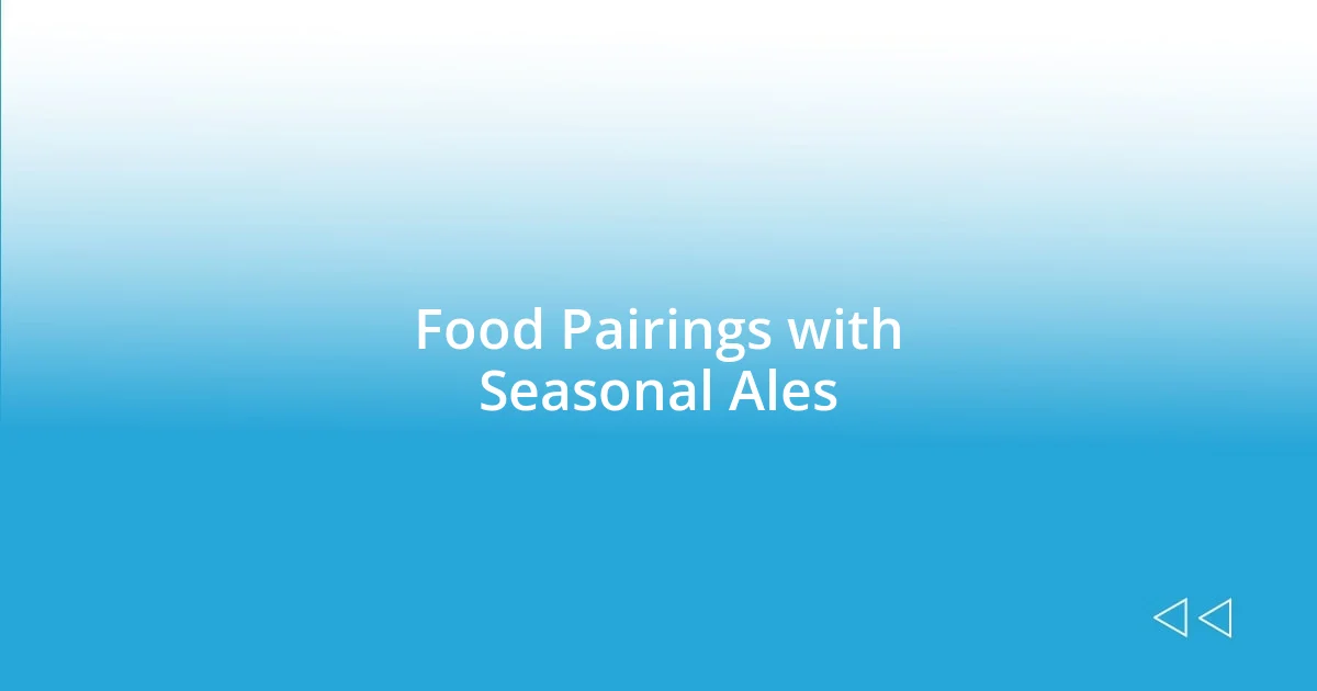 Food Pairings with Seasonal Ales