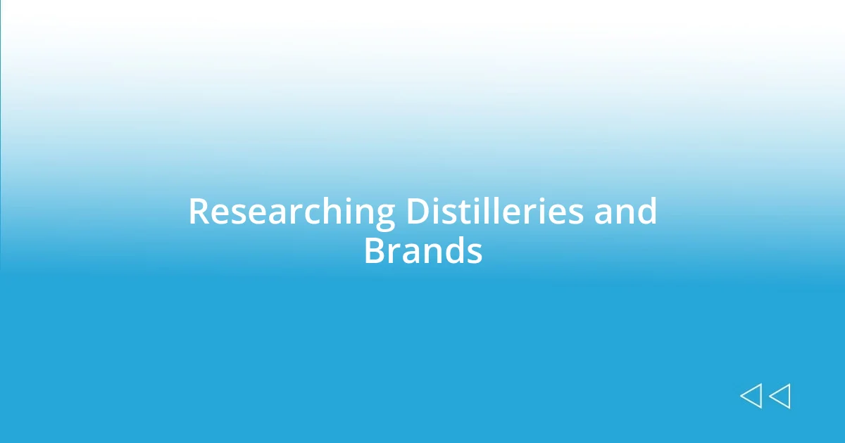 Researching Distilleries and Brands