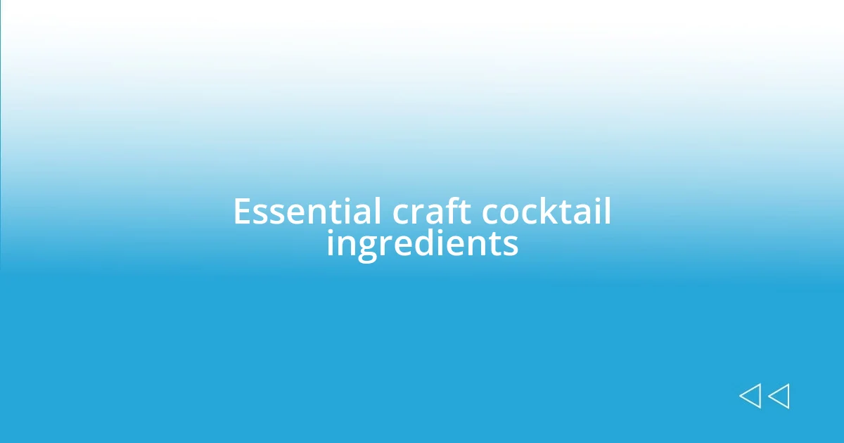 Essential craft cocktail ingredients