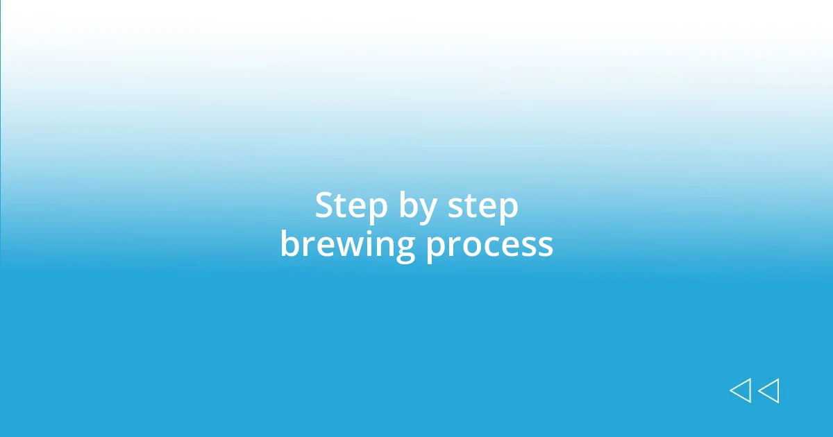 Step by step brewing process