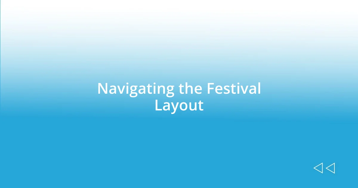 Navigating the Festival Layout