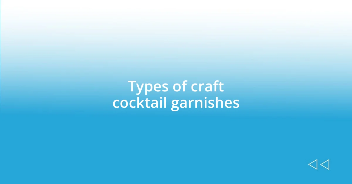 Types of craft cocktail garnishes