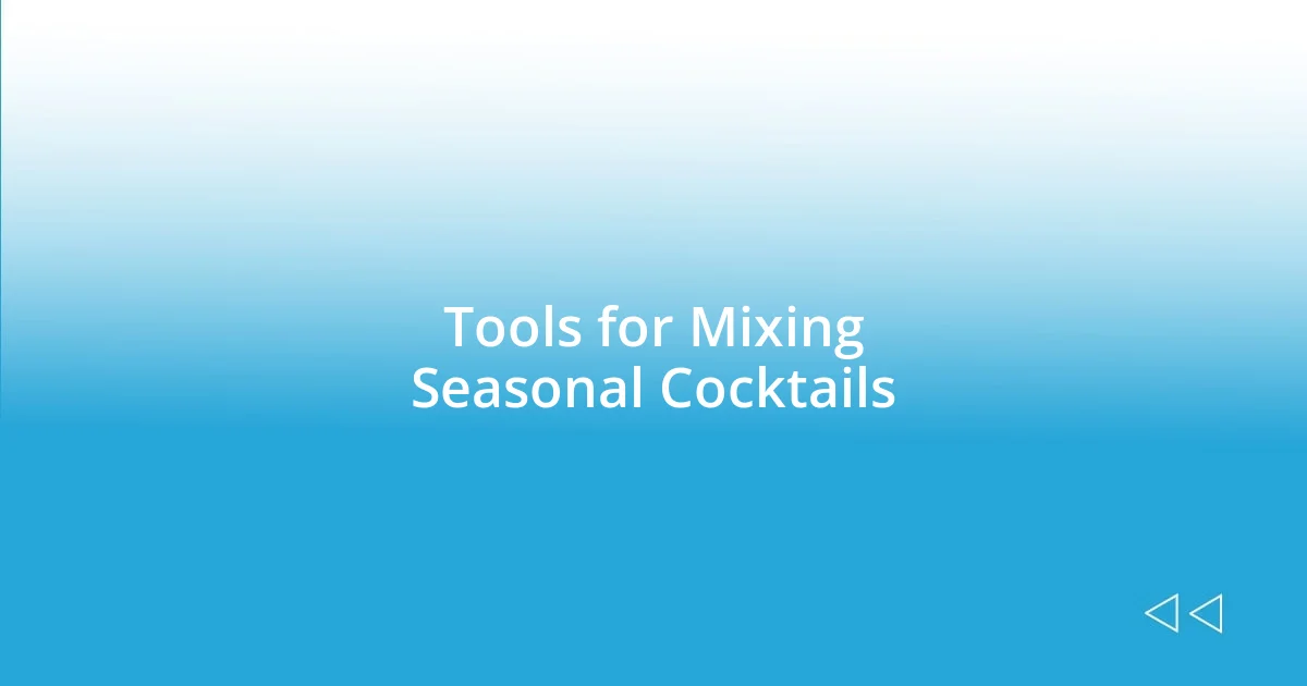 Tools for Mixing Seasonal Cocktails