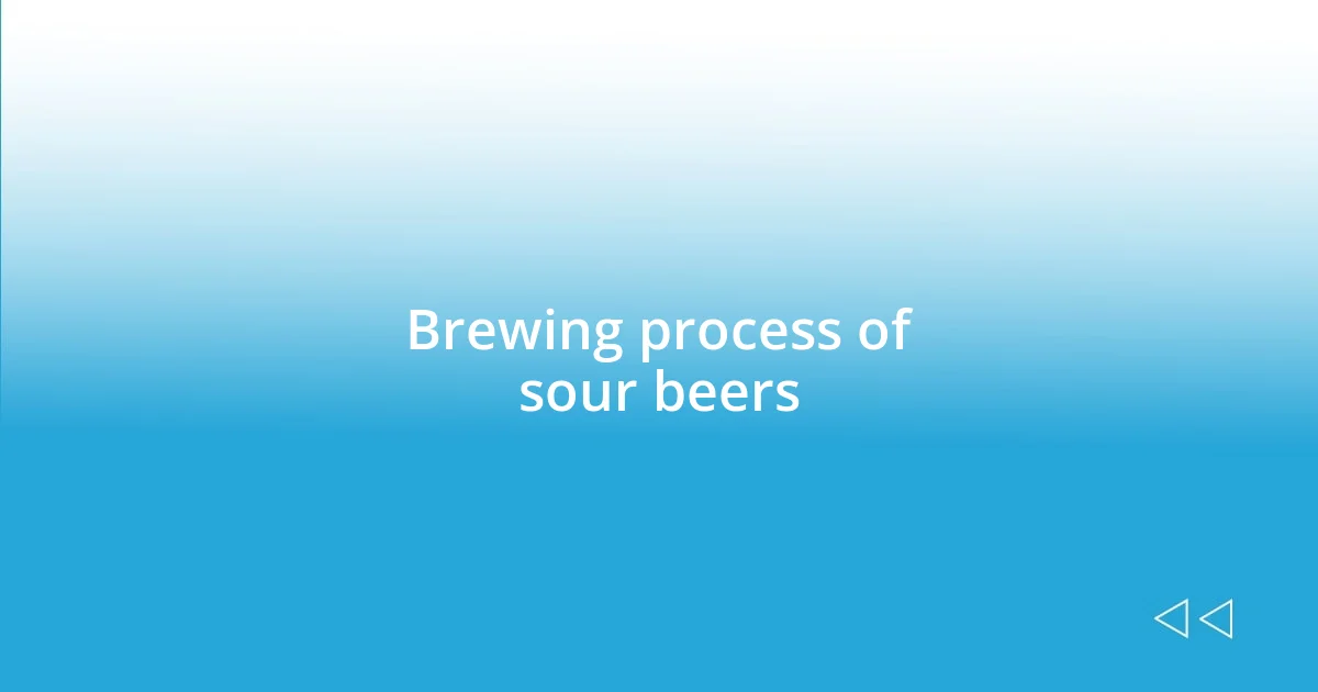 Brewing process of sour beers