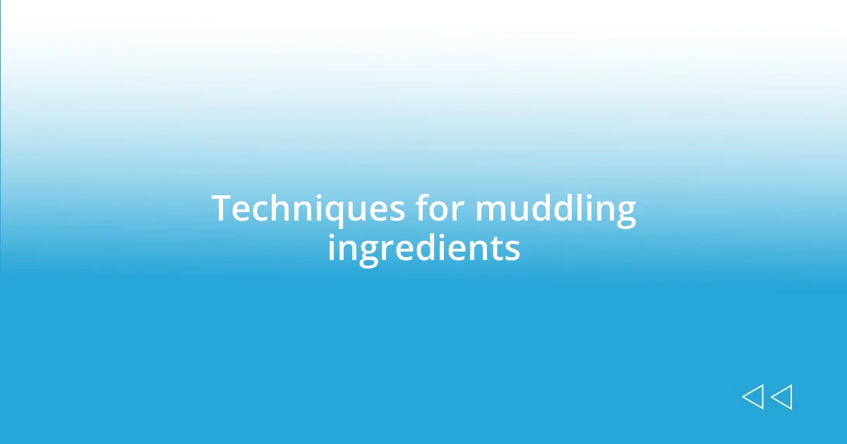 Techniques for muddling ingredients