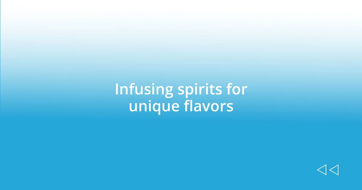 Infusing spirits for unique flavors