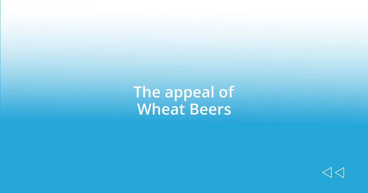 The appeal of Wheat Beers