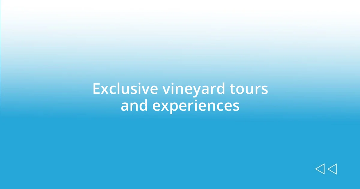 Exclusive vineyard tours and experiences