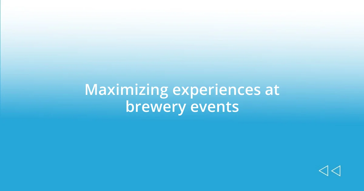 Maximizing experiences at brewery events