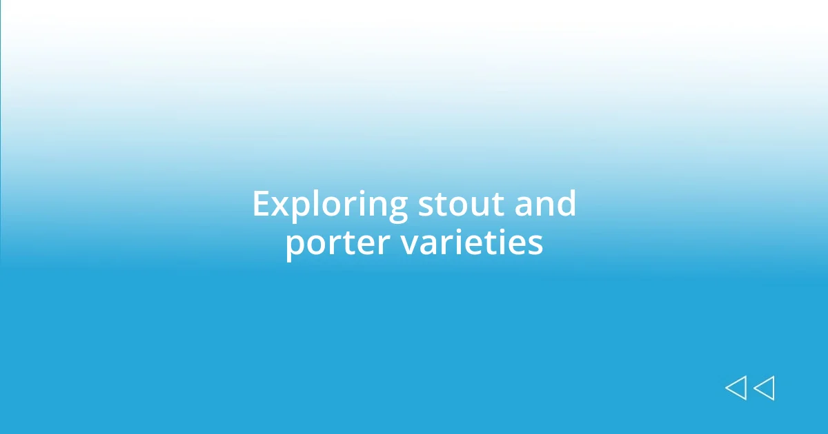 Exploring stout and porter varieties