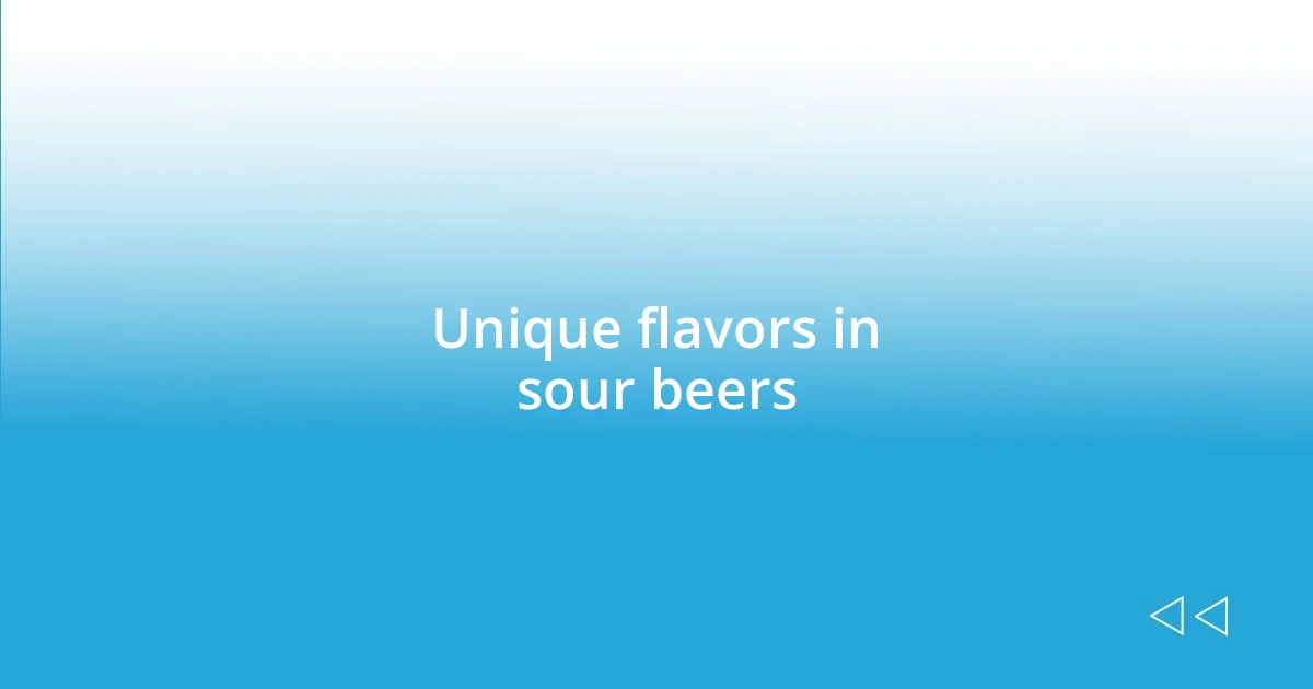 Unique flavors in sour beers