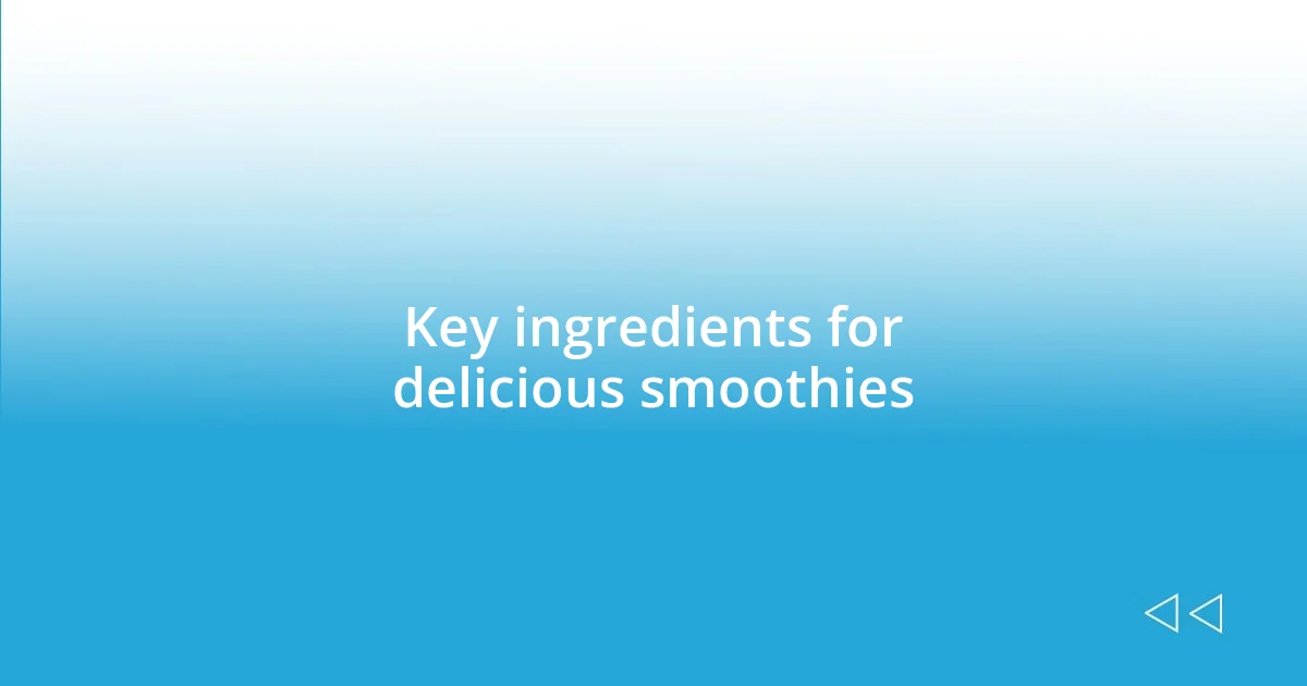 Key ingredients for delicious smoothies