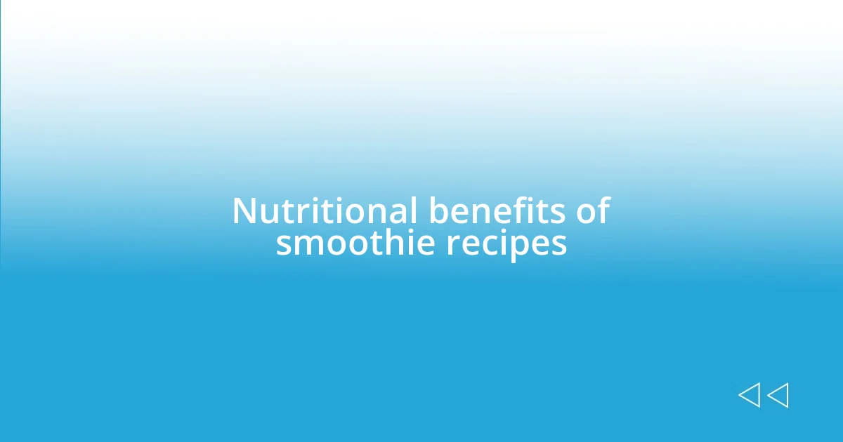 Nutritional benefits of smoothie recipes