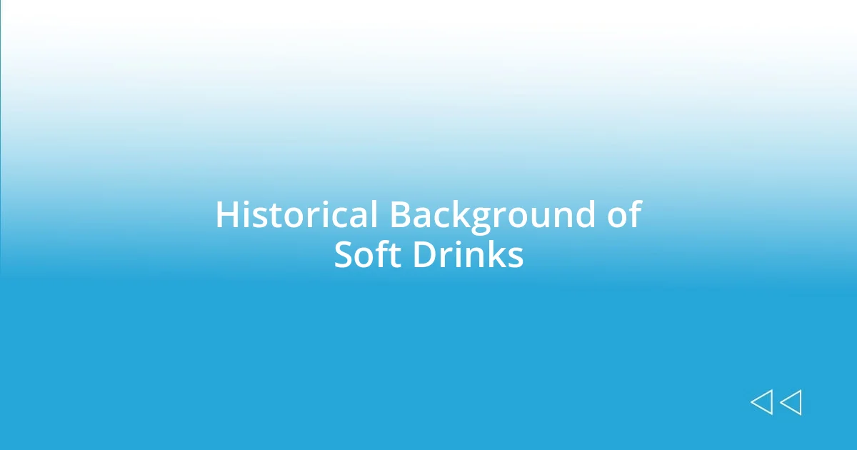 Historical Background of Soft Drinks