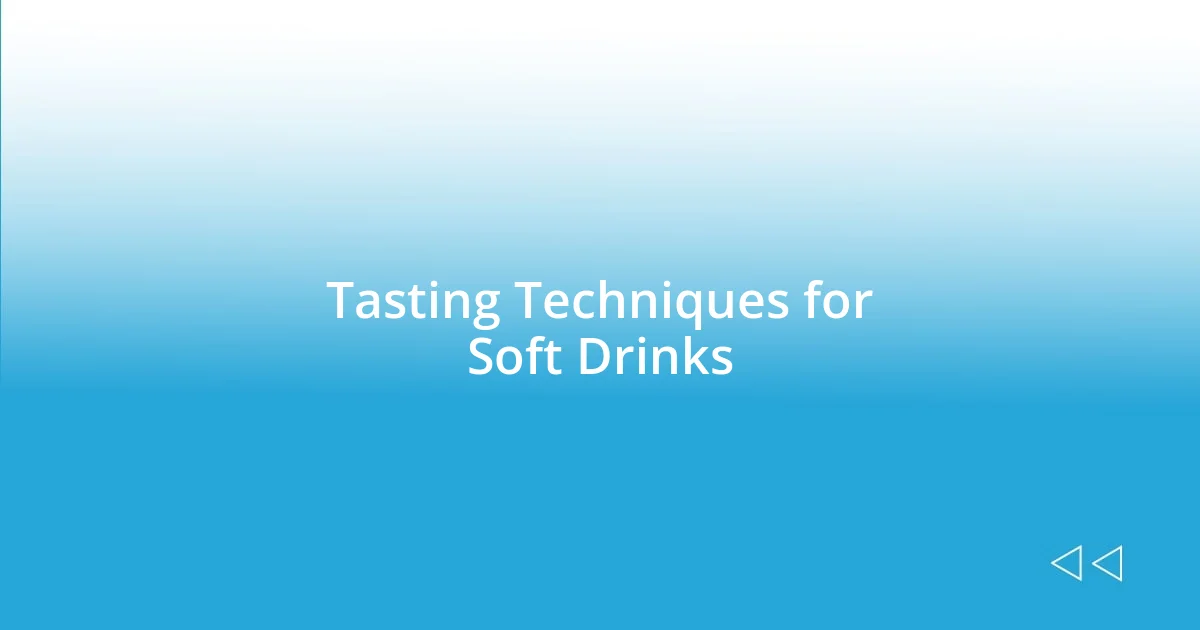 Tasting Techniques for Soft Drinks