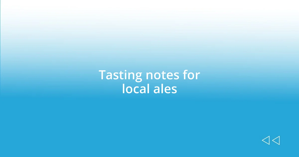 Tasting notes for local ales