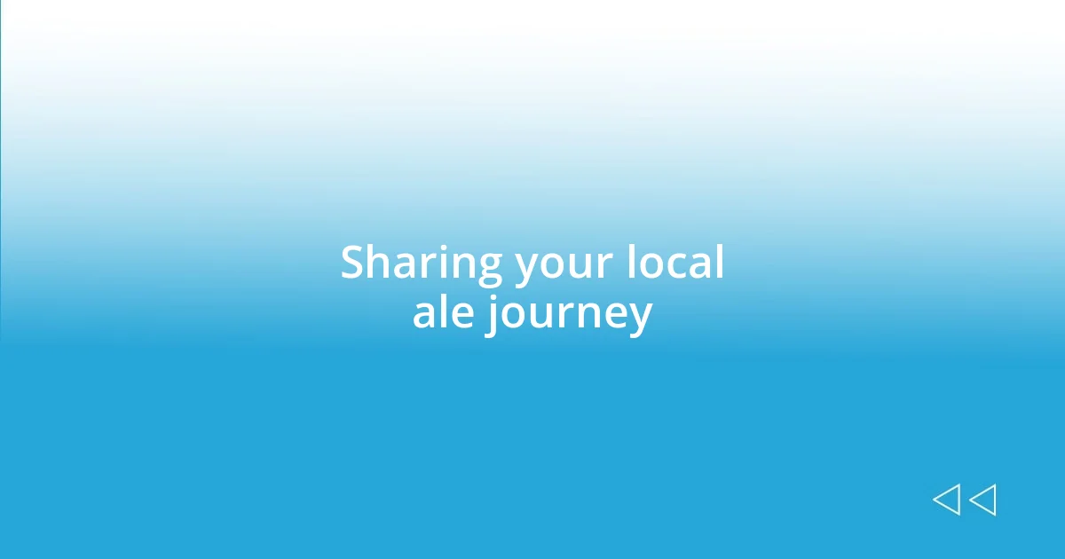 Sharing your local ale journey